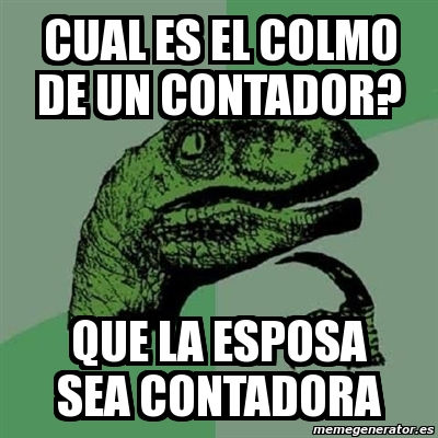 Meme Filosoraptor Cual Es El Colmo De Un Contador Que La Esposa Sea