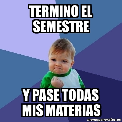 Meme Bebe Exitoso Termino El Semestre Y Pase Todas Mis Materias