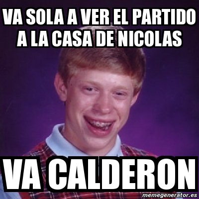 Meme Bad Luck Brian Va Sola A Ver El Partido A La Casa De Nicolas Va