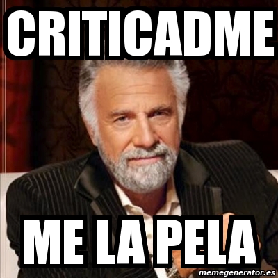 Meme Most Interesting Man Criticadme Me La Pela 11518744