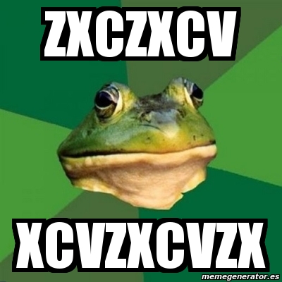 Meme Foul Bachelor Frog Zxczxcv Xcvzxcvzx