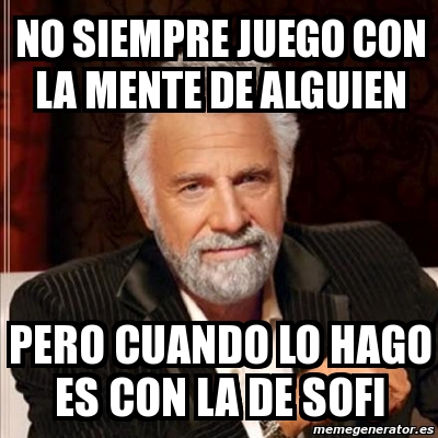 Meme Most Interesting Man No Siempre Juego Con La Mente De Alguien