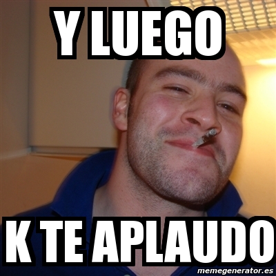 Meme Greg Y Luego K Te Aplaudo