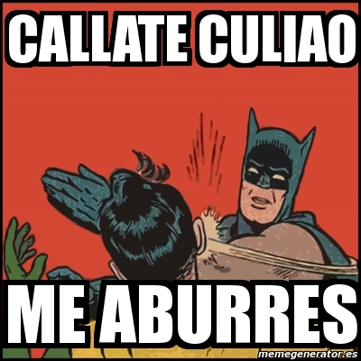 Meme Batman Slaps Robin Callate Culiao Me Aburres