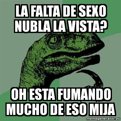 Meme Filosoraptor La Falta De Sexo Nubla La Vista Oh Esta Fumando