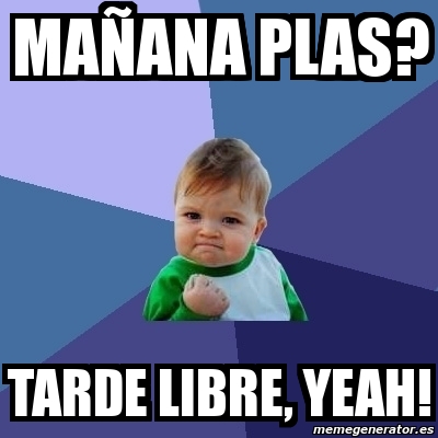 Meme Bebe Exitoso Ma Ana Plas Tarde Libre Yeah