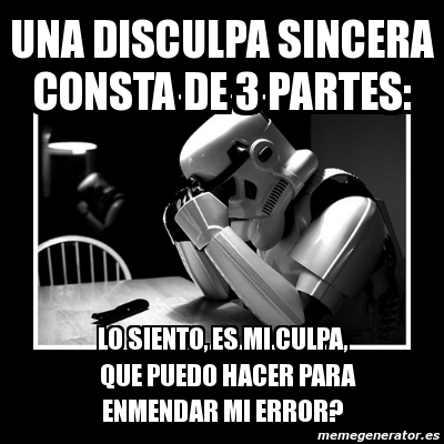 Meme Sad Trooper UNA DISCULPA SINCERA CONSTA DE 3 PARTES LO SIENTO