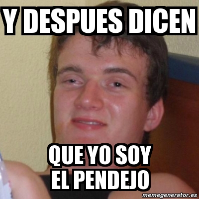 Meme Stoner Stanley Y Despues Dicen Que Yo Soy El Pendejo 12350319