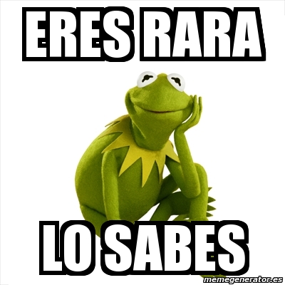 Meme Kermit The Frog Eres Rara Lo Sabes