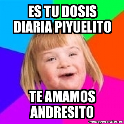 Meme Retard Girl Es Tu Dosis Diaria Piyuelito Te Amamos Andresito