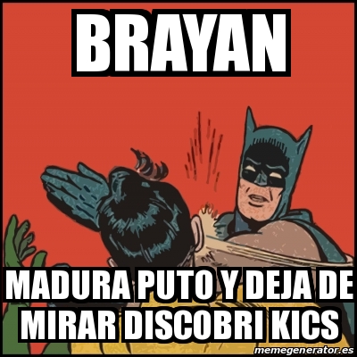 Meme Batman Slaps Robin Brayan Madura Puto Y Deja De Mirar Discobri