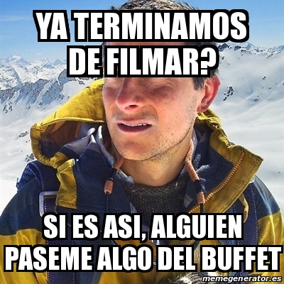 Meme Bear Grylls YA TERMINAMOS DE FILMAR SI ES ASI ALGUIEN PASEME