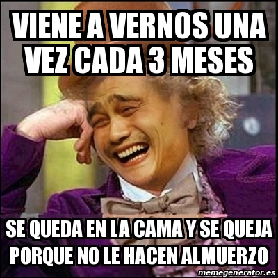 Meme Yao Wonka Viene A Vernos Una Vez Cada Meses Se Queda En La