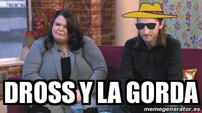 Meme Personalizado Dross Y La Gorda