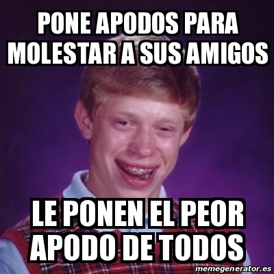 Meme Bad Luck Brian Pone Apodos Para Molestar A Sus Amigos Le Ponen