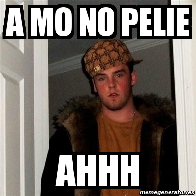 Meme Scumbag Steve A Mo No Pelie Ahhh 13839255