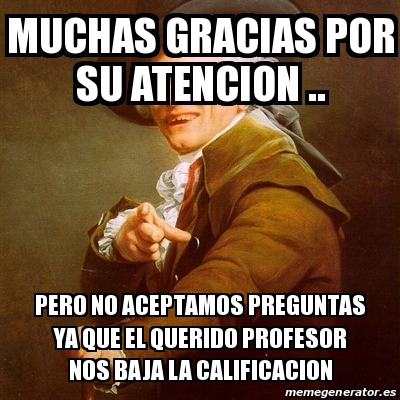 Meme Joseph Ducreux Muchas Gracias Por Su Atencion Pero No