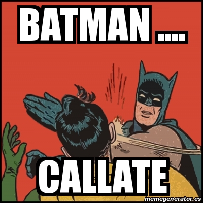 Meme Batman Slaps Robin Batman Callate