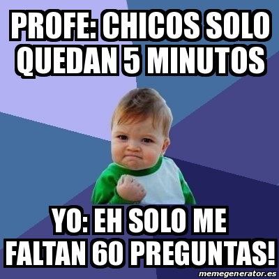 Meme Bebe Exitoso Profe Chicos Solo Quedan 5 Minutos Yo Eh Solo Me