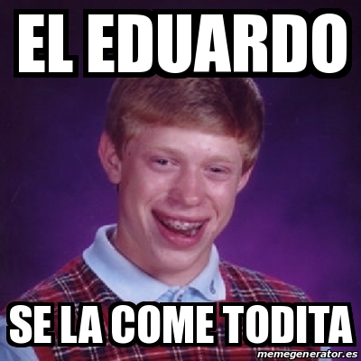 Meme Bad Luck Brian El Eduardo Se La Come Todita 14120281