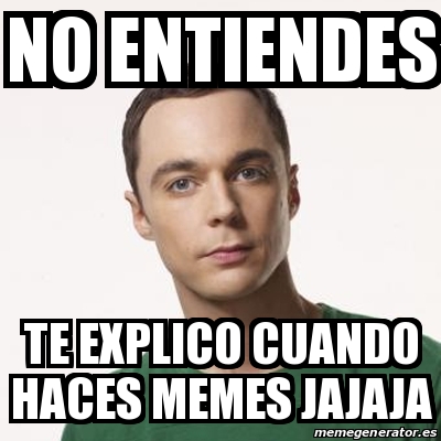 Meme Sheldon Cooper No Entiendes Te Explico Cuando Haces Memes Jajaja