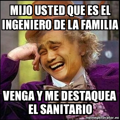 Meme Yao Wonka Mijo Usted Que Es El Ingeniero De La Familia Venga Y