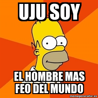 Meme Homer Uju Soy El Hombre Mas Feo Del Mundo 14475920