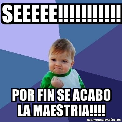 Meme Bebe Exitoso Seeeee Por Fin Se Acabo La Maestria