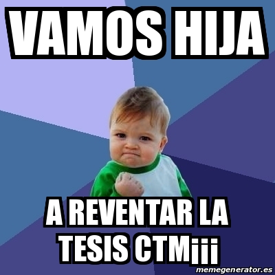 Meme Bebe Exitoso VAMOS HIJA A REVENTAR LA TESIS CTMÂÂÂ 14542450