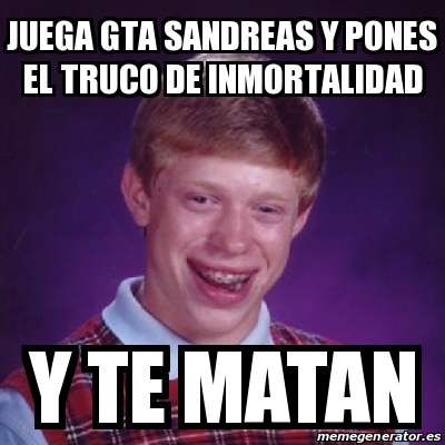 Meme Bad Luck Brian Juega Gta Sandreas Y Pones El Truco De