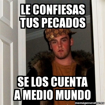 Meme Scumbag Steve Le Confiesas Tus Pecados Se Los Cuenta A Medio