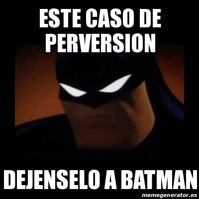 Meme Disapproving Batman Este Caso De Perversion Dejenselo A Batman