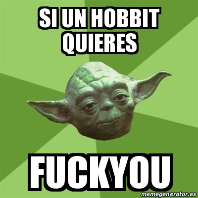 Meme Yoda Si Un Hobbit Quieres Fuckyou 14674614