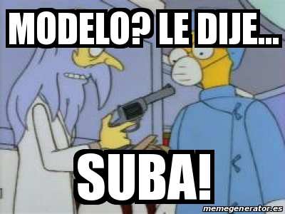 Meme Personalizado Modelo Le Dije Suba