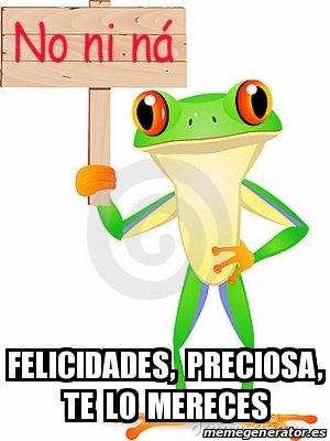 Meme Personalizado Felicidades Preciosa Te Lo Mereces