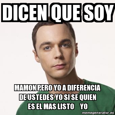 Meme Sheldon Cooper Dicen Que Soy Mamon Pero Yo A Diferencia De