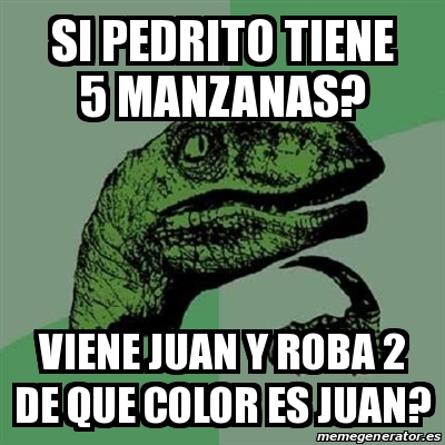 Meme Filosoraptor Si Pedrito Tiene 5 Manzanas Viene Juan Y Roba 2 De