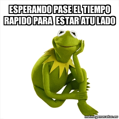 Meme Kermit The Frog Esperando Pase El Tiempo Rapido Para Estar Atu