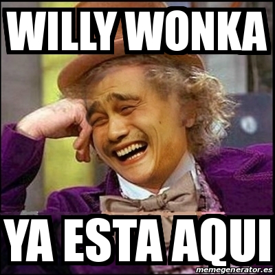 Meme Yao Wonka Willy Wonka Ya Esta Aqui