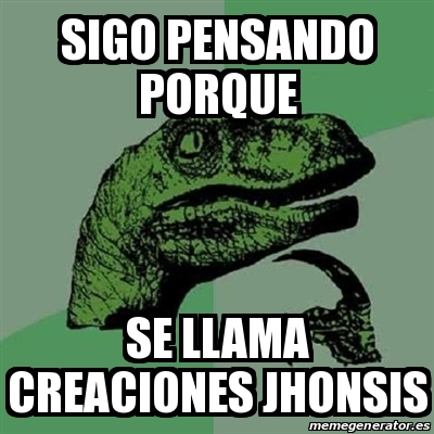 Meme Filosoraptor Sigo Pensando Porque Se Llama Creaciones Jhonsis