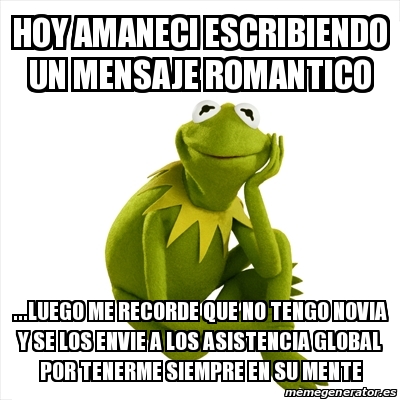 Meme Kermit The Frog Hoy Amaneci Escribiendo Un Mensaje Romantico