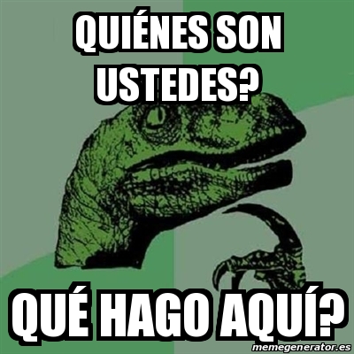 Meme Filosoraptor Quiénes son ustedes Qué hago aquí 15652377