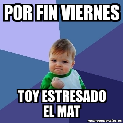 Meme Bebe Exitoso Por Fin Viernes Toy Estresado El Mat 15783531