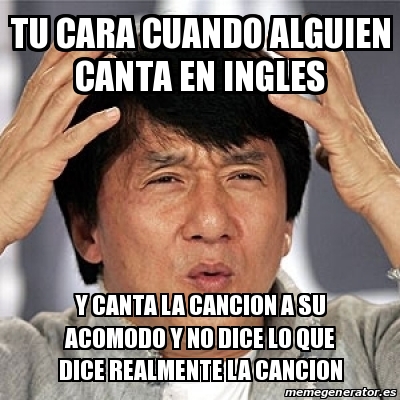 Meme Jackie Chan Tu Cara Cuando Alguien Canta En Ingles Y Canta La