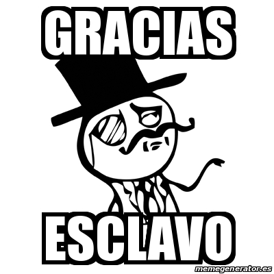 Meme Feel Like A Sir GRACIAS ESCLAVO 15854695