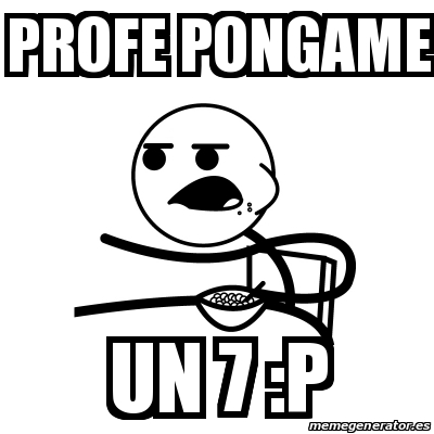 Meme Cereal Guy Profe Pongame Un P