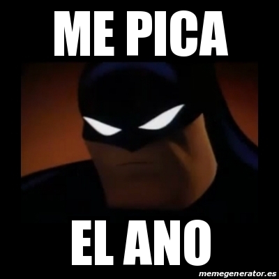 Meme Disapproving Batman Me Pica EL ANO 15955731