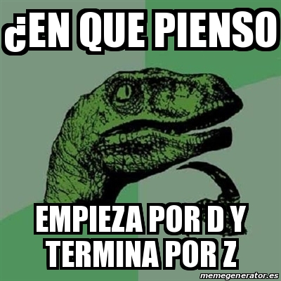 Meme Filosoraptor Âen que pienso empieza por d y termina por z