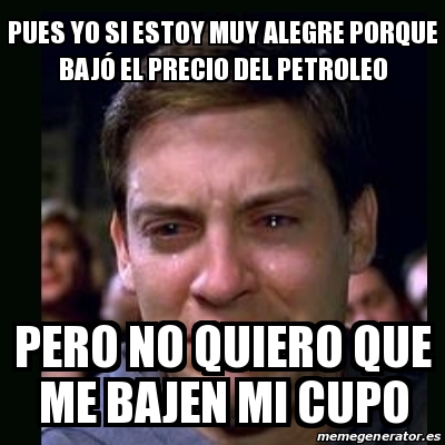 Meme crying peter parker - pues yo si estoy muy alegre porque bajó el precio del petroleo pero ...