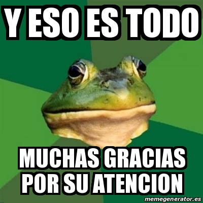 Meme Foul Bachelor Frog Y Eso Es Todo Muchas Gracias Por Su Atencion